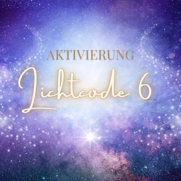 Aktivierung 6. Lichtcode 6. Mai